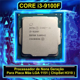 Processador Core I3 9100f 3.6ghz Lga 1151 ( H310 ) Sem Coler