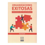 Organizaciones Exitosas. Sonia Ethel Durán, De Sonia Ethel Durán. Editorial Ecoe Ediciones, Tapa Blanda, Edición Ecoe Ediciones En Español, 2017