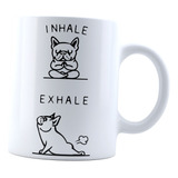 Taza Pug Yoga Inhale Exhale Coffe Tea Frase Divertida Dog