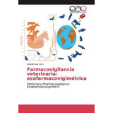 Libro Farmacovigilancia Veterinaria : Ecofarmacovigimetri...