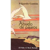 Abuelo De Pájaros - Edgardo Cantón - Muchnick Editores 