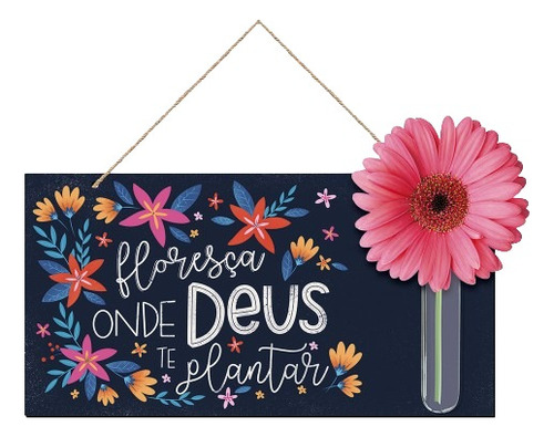 Placa Decorativa - Floresça Onde Deus Te Plantar - Para Flor