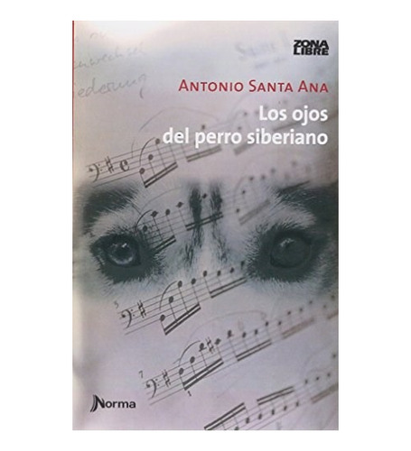 Los Ojos Del Perro Siberiano - Antonio Santa Ana Zona Libre