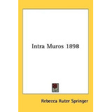 Intra Muros 1898 - Rebecca Ruter Springer