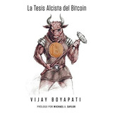 La Tesis Alcista Del Bitcoin, De Boyapati, Vi. Editorial Nakamoto Publishing, Tapa Blanda En Español, 2021