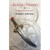 Rueda Del Tiempo Nâº 03/14 El Dragã³n Renacido - Robert Jord