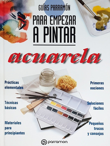 Acuarela, Guias Parramon Para Empezar A Pintar - Libro