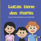 Libro: Lucas Tiene Dos Mamis (spanish Edition)