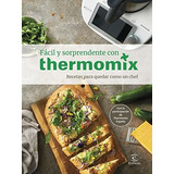 Facil Y Sorprendente Con Thermomix Recetas Para Quedar Como 