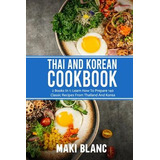 Libro Thai And Korean Cookbook : 2 Books In 1: Learn How ...