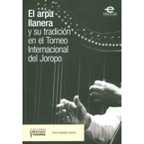 El Arpa Llanera Y Su Tradición En El Torneo Internacional, De Doris Arbeláez Doncel. 9587169874, Vol. 1. Editorial Editorial U. Javeriana, Tapa Blanda, Edición 2016 En Español, 2016