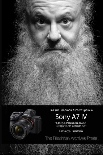 Libro: La Guía Friedman Archives Para La Sony A7 Iv (spanish