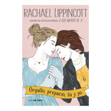 Orgullo, Prejuicio, Tú Y Yo: Orgullo, Prejuicio, Tú Y Yo, De Rachael Lippincott. Serie Novela Romántica Juvenil Editorial Nube De Tinta, Tapa Blanda, Edición 2023 En Español, 2023