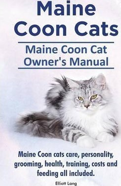 Maine Coon Cats. Maine Coon Cat Owner's Manual. Maine Coo...