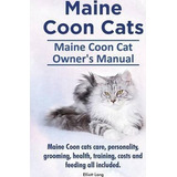 Maine Coon Cats. Maine Coon Cat Owner's Manual. Maine Coo...
