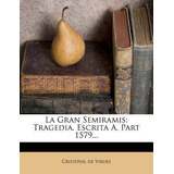 Libro La Gran Semiramis : Tragedia. Escrita A, Part 1579....