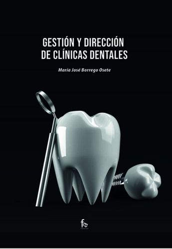 Gestion Y Direccion De Clinicas Dentales, De Borrego Osete, Maria Jose. Editorial Formacion Alcala Sl, Tapa Blanda En Español, 2021