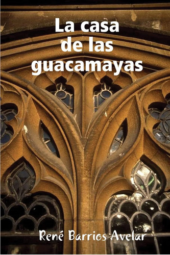 Libro: La Casa De Las Guacamayas (spanish Edition)