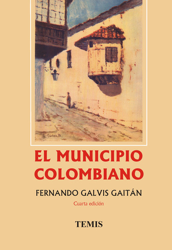 El Municipio Colombiano, De Fernando Galvis Gaitán. Serie 9583506208, Vol. 1. Editorial Temis, Tapa Dura, Edición 2007 En Español, 2007