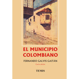 El Municipio Colombiano, De Fernando Galvis Gaitán. Serie 9583506208, Vol. 1. Editorial Temis, Tapa Dura, Edición 2007 En Español, 2007