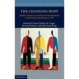 New Approaches To Economic And Social History: The Changing Body: Health, Nutrition, And Human De..., De Roderick Floud. Editorial Cambridge University Press, Tapa Dura En Inglés