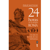24 Horas En La Antigua Roma - Matyszak,philip