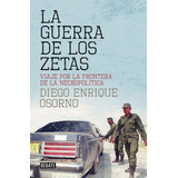 La Guerra De Los Zetas, De Osorno, Diego Enrique. Editorial Debate, Tapa Blanda En Español