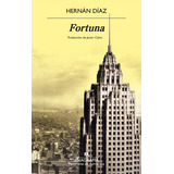 Fortuna, De Hernán Díaz. Editorial Anagrama, Tapa Blanda En Español, 2023