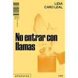 Libro No Entrar Con Llamas - Caro Leal, Lidia