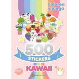 Libro Colorea Y Juega : 500 Stickers Kawaii 