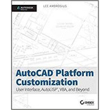 Autocad Platform Customization User Interface, Autolisp, Vba