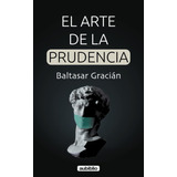 El Arte De La Prudencia (spanish Edition)