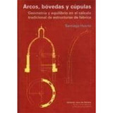 Arcos, Bóvedas Y Cúpulas : Geometría Y Equilibrio En El Cálculo Tradic, De Huerta Fernandez, Santiago. Editorial Reverte, Tapa Blanda En Español