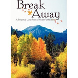 Libro Break Away : A Perpetual Love Story Of God's Faithf...