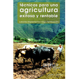 Libro Técnicas Para Una Agricultura Exitosa Y Rentable