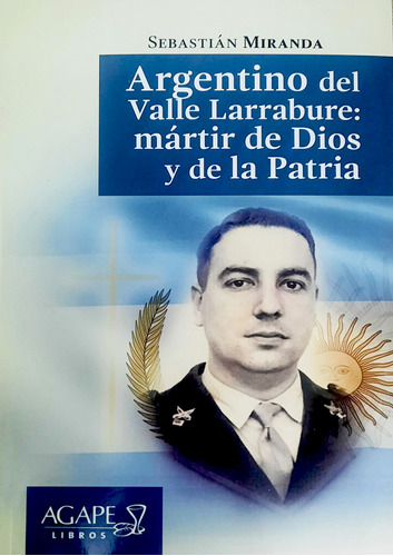 Argentino Larrabure Martir De Dios Y De La Patria - Agx