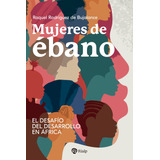 Libro Mujeres De Ebano - Rodriguez De Bujalance, Raquel