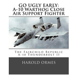 Libro Go Ugly Early: A-10 Warthog Close Air Support Fight...