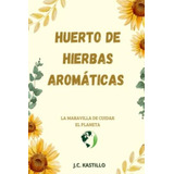 Libro: Huerto De Plantas Aromáticas: Manual De Cultivo De Y