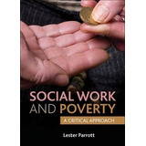 Libro Social Work And Poverty : A Critical Approach - Les...