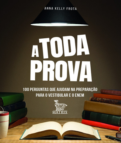 A Toda Prova: 100 Perguntas Que Ajudam Na Preparação Para O Vestibular E O Enem, De Frota, Anna Kelly. Editora Urbana Ltda Em Português, 2019