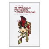 Tecnicas De Maquillaje Profesional Y Caracterizacion - Gu...
