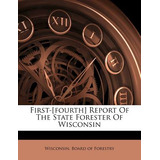 Libro First-[fourth] Report Of The State Forester Of Wisc...