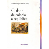 Cuba: De Colonia A República: Cuba: De Colonia A República, De Varios. Serie 8497425537, Vol. 1. Editorial Distrididactika, Tapa Blanda, Edición 2006 En Español, 2006