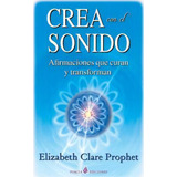 Crea Con El Sonido, De Elizabeth Clare Prophet. Editorial Createspace Independent Publishing Platform, Tapa Blanda En Español
