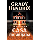 Libro Cómo Vender Una Casa Embrujada - Grady Hendrix