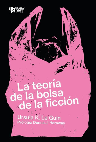 La Teoría De La Bolsa De La Ficción, De Ursula Le Guin. Editorial Rara Avis, Tapa Blanda, Edición 1 En Español, 2022