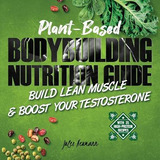 Libro Plant-based Bodybuilding Nutrition Guide : Build Le...