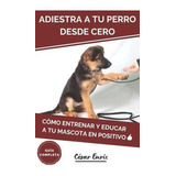Adiestra A Tu Perro Desde Ceroo Entrenar Y..., De Enric, César. Editorial Independently Published En Español
