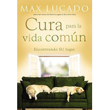 Cura Para La Vida Común. Max Lucado, De Max, Lucado. Editorial Grupo Nelson, Tapa Blanda En Español